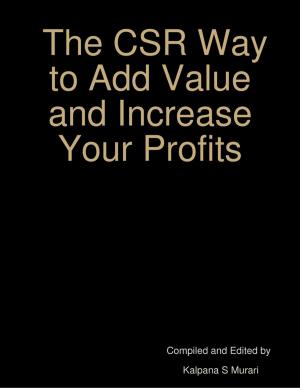 Cover of the book The CSR Way to Add Value and Increase Your Profits by Michael Parker, Raequel White