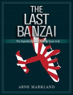 Cover of the book The Last Banzai: The Imperial Japanese Navy At Leyte Gulf by Dr. Mukesh Solanki, Dr. Vinay Pawar