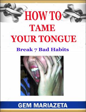 Book cover of How to Tame Your Tongue - Break 7 Bad Habits