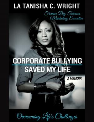 Cover of the book Corporate Bullying Saved My Life: Overcoming Life's Challenges by Dr. Ron M. Horner