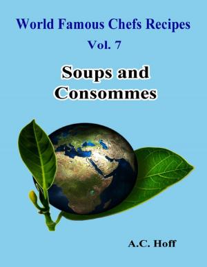 Cover of the book World Famous Chefs Recipes Vol. 7: Soups and Consommes by Edward Green
