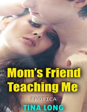 Cover of the book Mom’s Friend Teaching Me (Erotica) by Tricia S