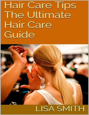 Book cover of Hair Care Tips: The Ultimate Hair Care Guide