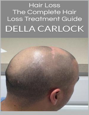 Cover of the book Hair Loss: The Complete Hair Loss Treatment Guide by Larry D. Alexander