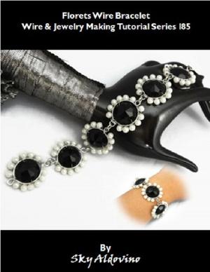 Cover of the book Florets Wire Bracelet Wire & Jewelry Making Tutorial Series I85 by Maurice Huysman