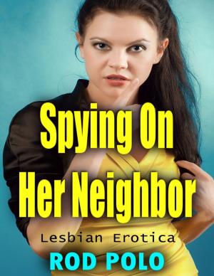 Cover of the book Spying On Her Neighbor - Lesbian Erotica by John O'Loughlin