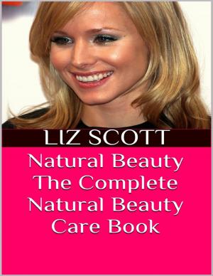 Cover of the book Natural Beauty: The Complete Natural Beauty Care Book by Ahmed Abouleel