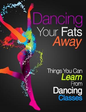 Cover of the book Dancing Your Fats Away - Things You Can Learn from Dancing Classes by Luigi Kleinsasser