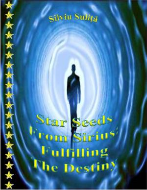 Cover of the book Star Seeds From Sirius: Fulfilling The Destiny by Caleb Swift
