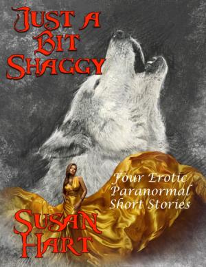 Cover of the book Just a Bit Shaggy: Four Erotic Paranormal Short Stories by Sharon Harris