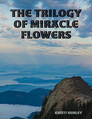 Cover of the book The Trilogy of Miracle Flowers by Steven Farkas