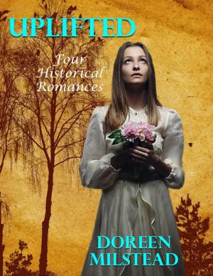 Cover of the book Uplifted: Four Historical Romances by Doreen Milstead