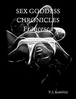 Cover of the book Sex Goddess Chronicles: Francesca by Rob Scott