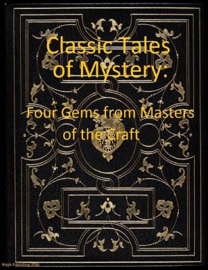 Cover of the book Classic Tales of Mystery: Four Gems from Masters of the Craft by Dr Dick Anubis