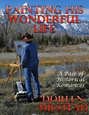 Cover of the book Painting His Wonderful Life: A Pair of Historical Romances by Ruff Twinsteer