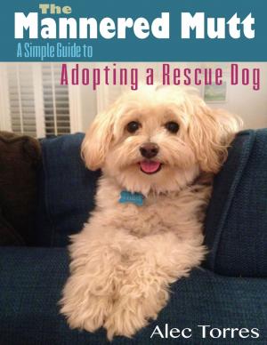 Cover of the book The Mannered Mutt: A Simple Guide to Adopting a Rescue Dog by Diedre Ann Davison