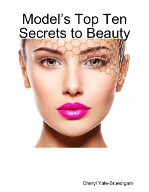 Cover of the book Model’s Top Ten Secrets to Beauty by J. Ashlock