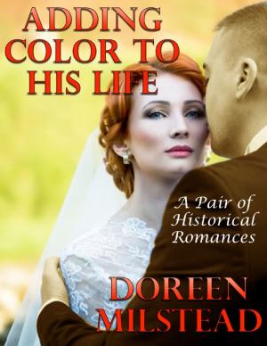 bigCover of the book Adding Color to His Life: A Pair of Historical Romances by 