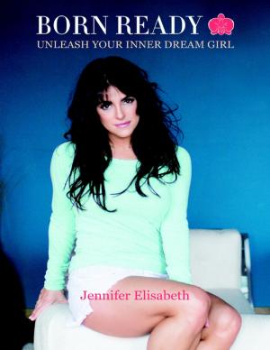 Cover of the book Born Ready: Unleash Your Inner Dream Girl by Pierre Langlois, Paolo Bertoldi, Shirley J. Hansen, Ph.D.