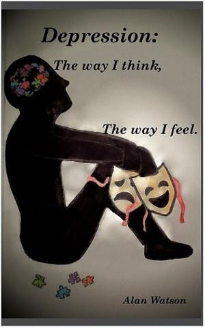 Cover of Depression: The Way I Think, the Way I Feel