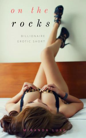 Cover of the book On The Rocks (Billionaire Erotic Short) by Angela Colsin