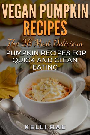 Cover of Vegan Pumpkin Recipes: The 26 Most Delicious Pumpkin Recipes for Quick and Clean Eating