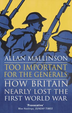 Cover of the book Too Important for the Generals by Mark Van Den Wijngaert, Michel Dumoulin, Vincent Dujardin