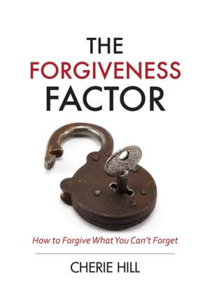 Cover of the book The Forgiveness Factor (eBook) by Christian Art Publishers Christian Art Publishers