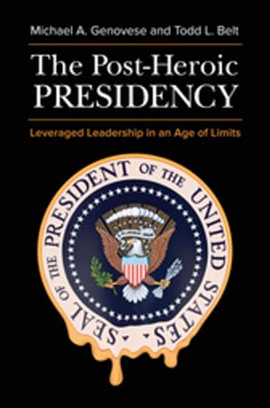 Book cover of The Post-Heroic Presidency: Leveraged Leadership in an Age of Limits, 2nd Edition