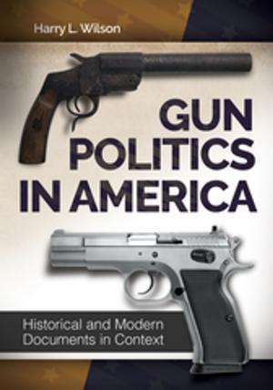Cover of the book Gun Politics in America: Historical and Modern Documents in Context [2 volumes] by Randell K. Schmidt, Emilia N. Giordano, Geoffrey M. Schmidt