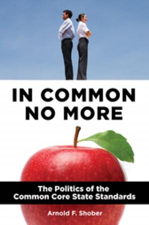Cover of In Common No More: The Politics of the Common Core State Standards