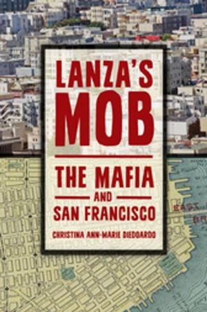 Cover of the book Lanza's Mob: The Mafia and San Francisco by David E. Newton