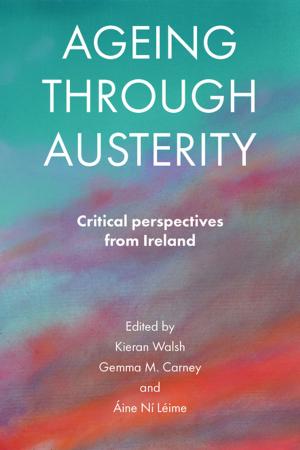 Cover of the book Ageing through austerity by Lefevre, Michelle
