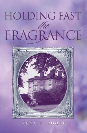 Cover of the book Holding Fast the Fragrance by Tara Muldoon