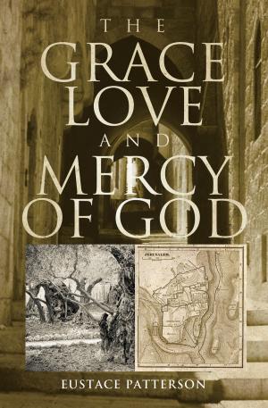 Cover of the book The Grace, Love and Mercy of God by Francine Bouma