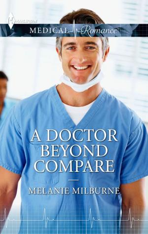 Cover of the book A Doctor Beyond Compare by Cathy Williams