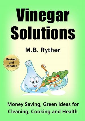 Cover of the book Vinegar Solutions: Money Saving, Green Ideas for Cleaning, Cooking and Health by Shane Daley