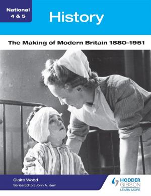 Cover of the book National 4 & 5 History: The Making of Modern Britain 1880-1951 by Roger Turvey