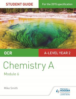 Cover of the book OCR A Level Year 2 Chemistry A Student Guide: Module 6 by Simon Barefoot, Timothy Guilford, Mónica Morcillo Laiz