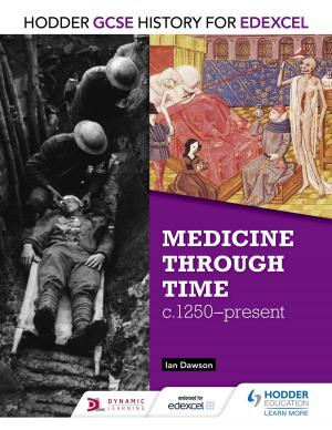 Book cover of Hodder GCSE History for Edexcel: Medicine Through Time, c1250-Present