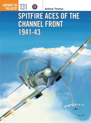 Cover of the book Spitfire Aces of the Channel Front 1941-43 by Simon Dunstan