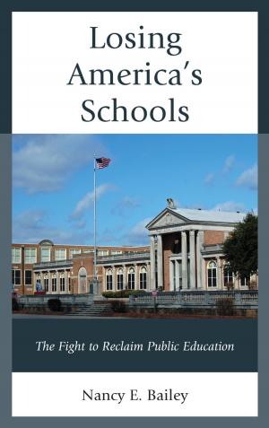 Cover of the book Losing America's Schools by Matthew T. Althouse, William Benoit, Edwin Black, Adam Blood, Stephen Howard Browne, Thomas R. Burkholder, Kathleen Farrell, David Henry, Forbes I. Hill, Kristen Hoerl, Andrew King, Jim A. Kuypers, Ronald Lee, Ryan Erik McGeough, Raymie E. McKerrow, Donna Marie Nudd, Robert C. Rowland, Thomas J. St. Antoine, Kristina Schriver Whalen, Marilyn J. Young