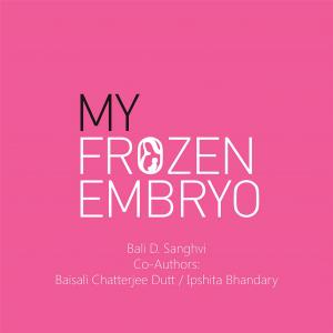 Cover of the book My Frozen Embryo by Dr. Moitreyee Saha