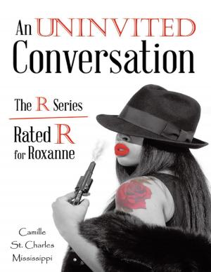 Cover of the book An Uninvited Conversation: The R Series Rated R for Roxanne by Robert B. McDiarmid