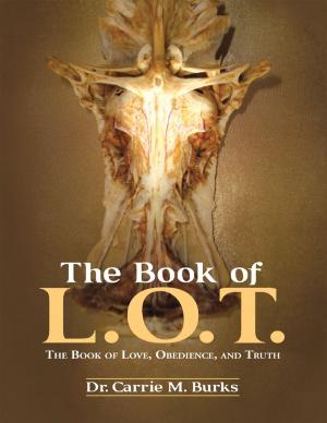 Cover of the book The Book of L. O. T.: The Book of Love, Obedience, and Truth by Gary C. Reynolds