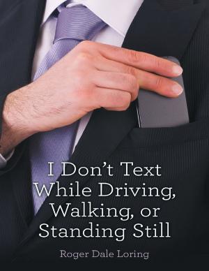 Cover of the book I Don’t Text While Driving, Walking, or Standing Still by David Carr