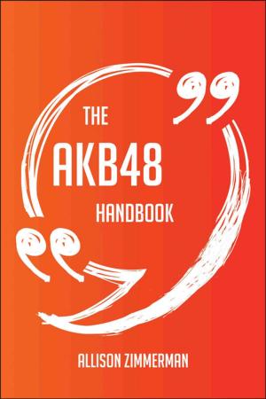 Cover of the book The AKB48 Handbook - Everything You Need To Know About AKB48 by Frances Kent