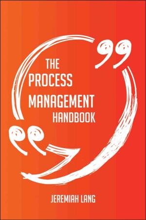 Cover of the book The Process Management Handbook - Everything You Need To Know About Process Management by Lois Mclaughlin