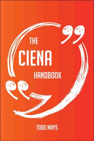 Cover of the book The Ciena Handbook - Everything You Need To Know About Ciena by Julia Dillon
