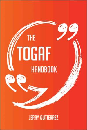 Cover of the book The TOGAF Handbook - Everything You Need To Know About TOGAF by William Le Queux